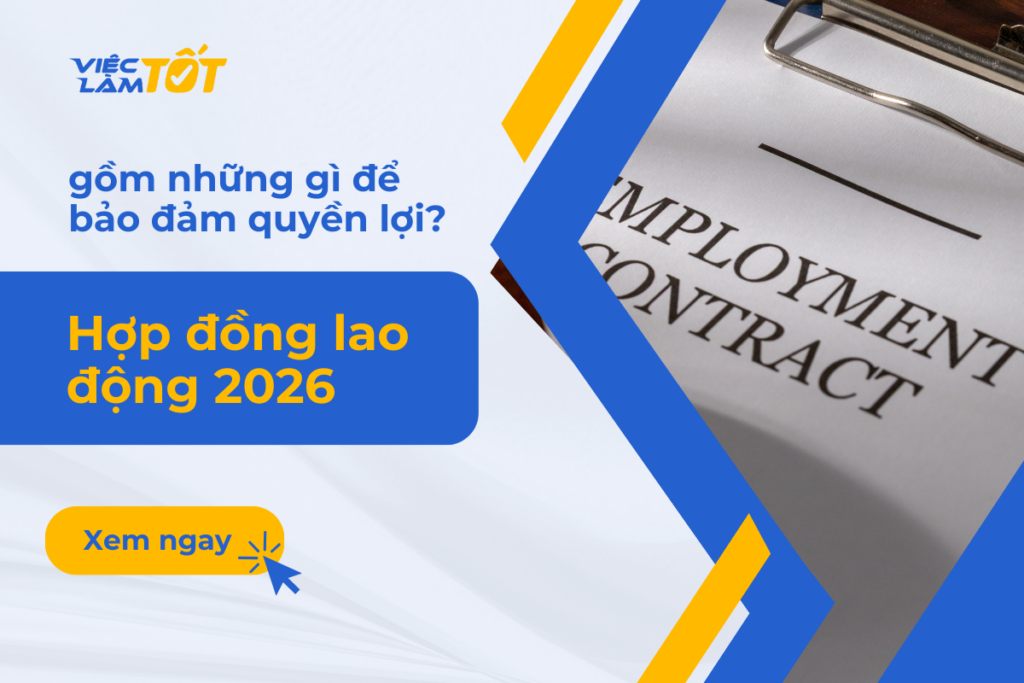 Hợp đồng lao động 2026 gồm những gì để bảo đảm quyền lợi? Các thành phần bắt buộc trong hợp đồng lao động