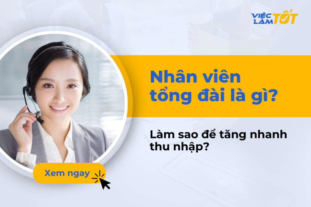 Nhân viên tổng đài là gì và làm sao để tăng nhanh thu nhập? nhân viên tổng đài làm gì