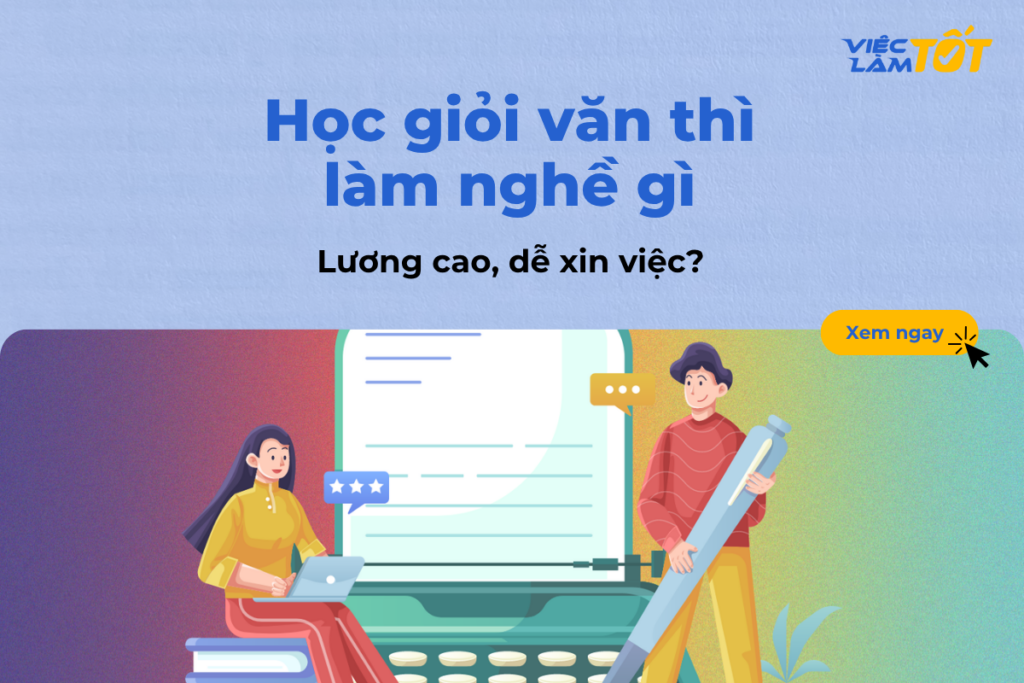 Học giỏi văn thì làm nghề gì lương cao và dễ xin việc? học giỏi văn thì làm nghề gì lương cao