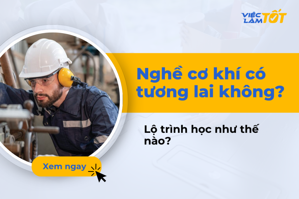 Nghề cơ khí có tương lai không và lộ trình học như thế nào? nghề cơ khí có tương lai không