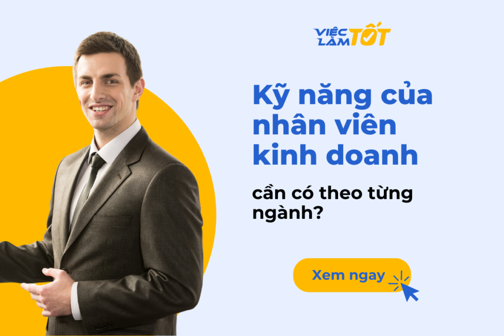 Kỹ năng cần có của nhân viên kinh doanh theo từng ngành? nhân viên kinh doanh