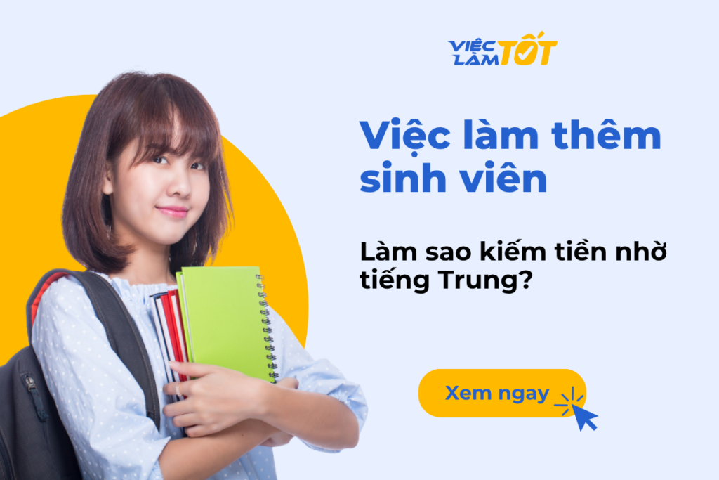 Việc làm thêm sinh viên: Làm sao kiếm tiền nhờ tiếng Trung? việc làm thêm sinh viên