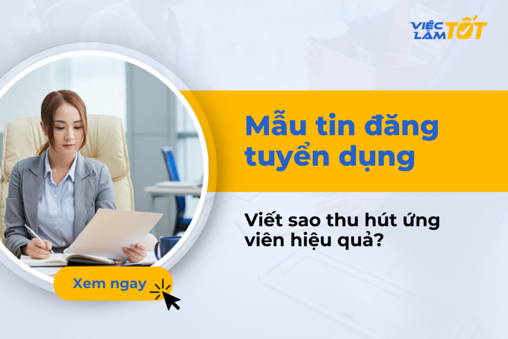 Mẫu tin đăng tuyển dụng nào thu hút ứng viên hiệu quả nhất?