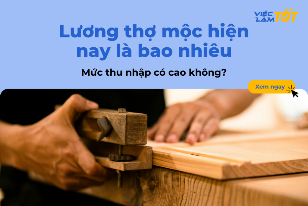 Lương thợ mộc hiện nay là bao nhiêu và có cao không? Lương thợ mộc hiện nay là bao nhiêu và có cao không?