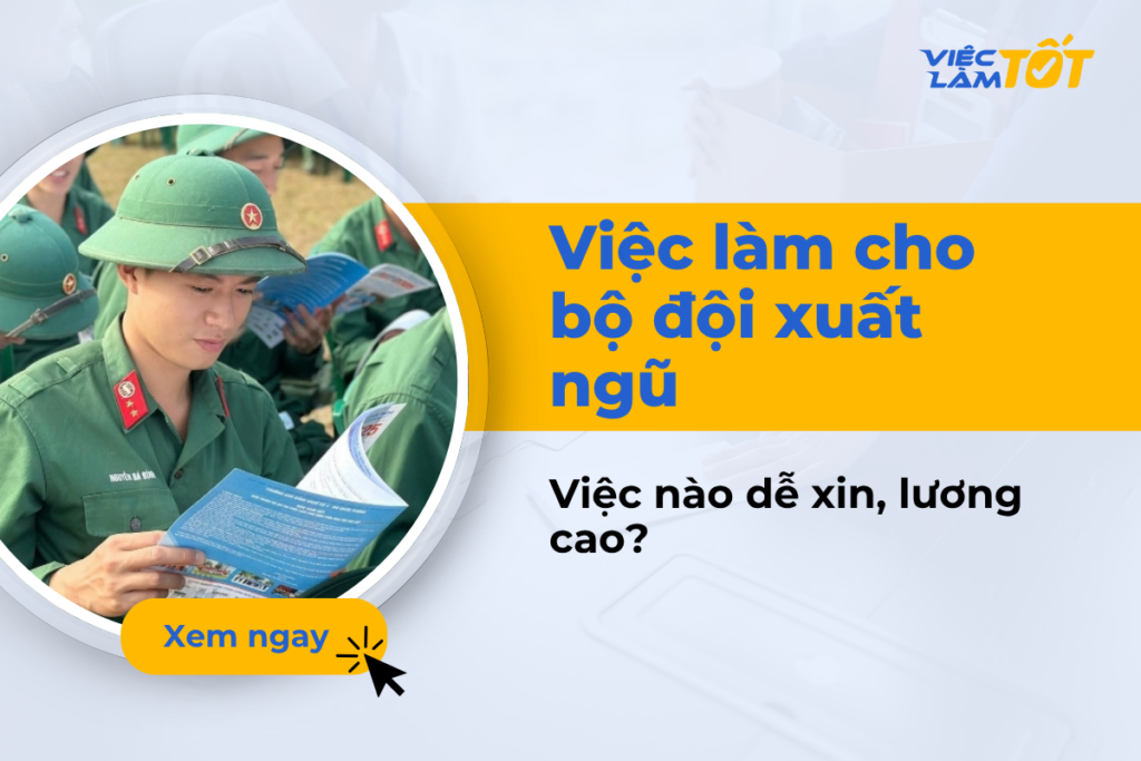 việc làm cho bộ đội xuất ngũ nào dễ xin, lương tốt