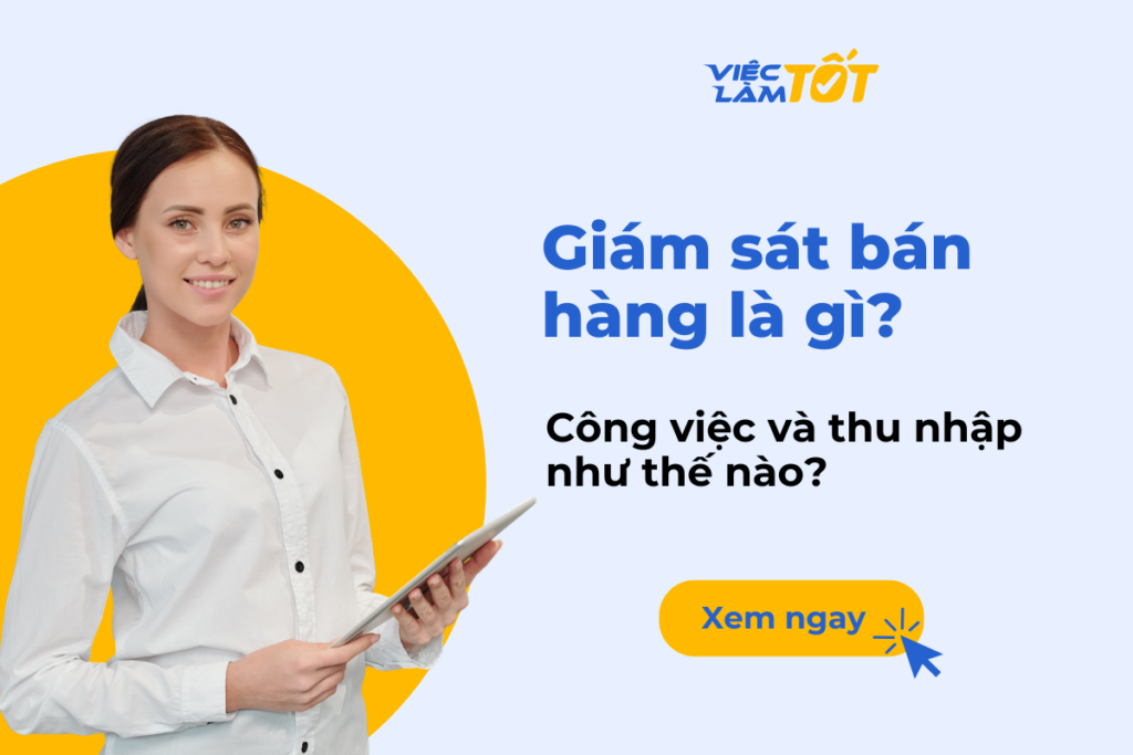 Giám sát bán hàng là gì? Công việc và thu nhập như thế nào? Tìm hiểu khái niệm giám sát bán hàng là gì