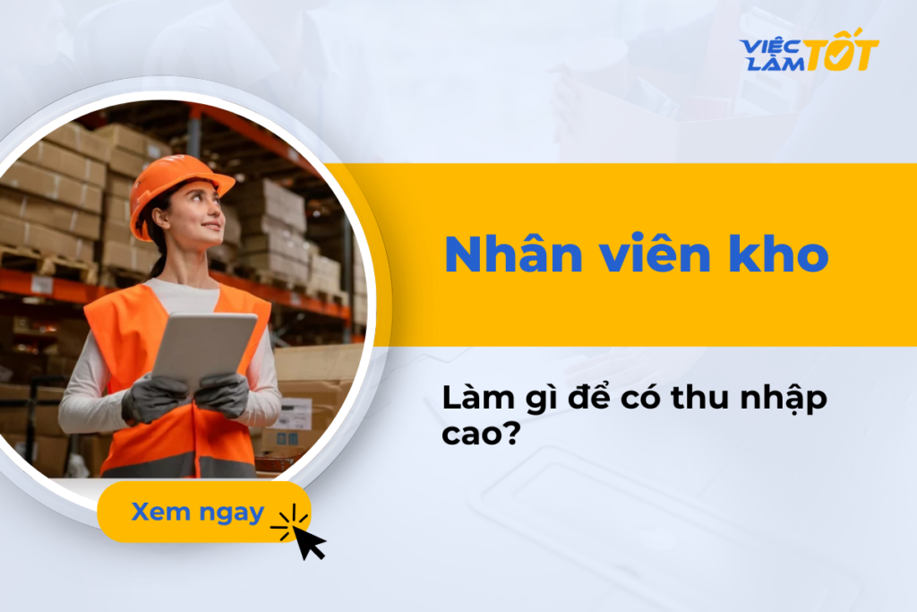 Nhân viên kho làm công việc gì để có thu nhập cao? Nhân viên kho làm công việc gì để có thu nhập cao?