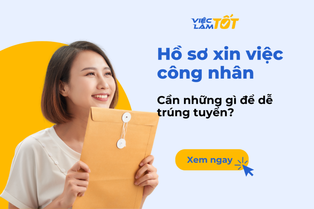 Hồ sơ xin việc công nhân cần những gì để dễ trúng tuyển? Hồ sơ xin việc công nhân cần những gì để dễ trúng tuyển?
