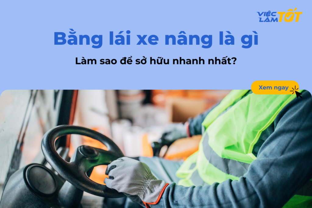 Bằng lái xe nâng là gì và làm sao để sở hữu nhanh nhất?