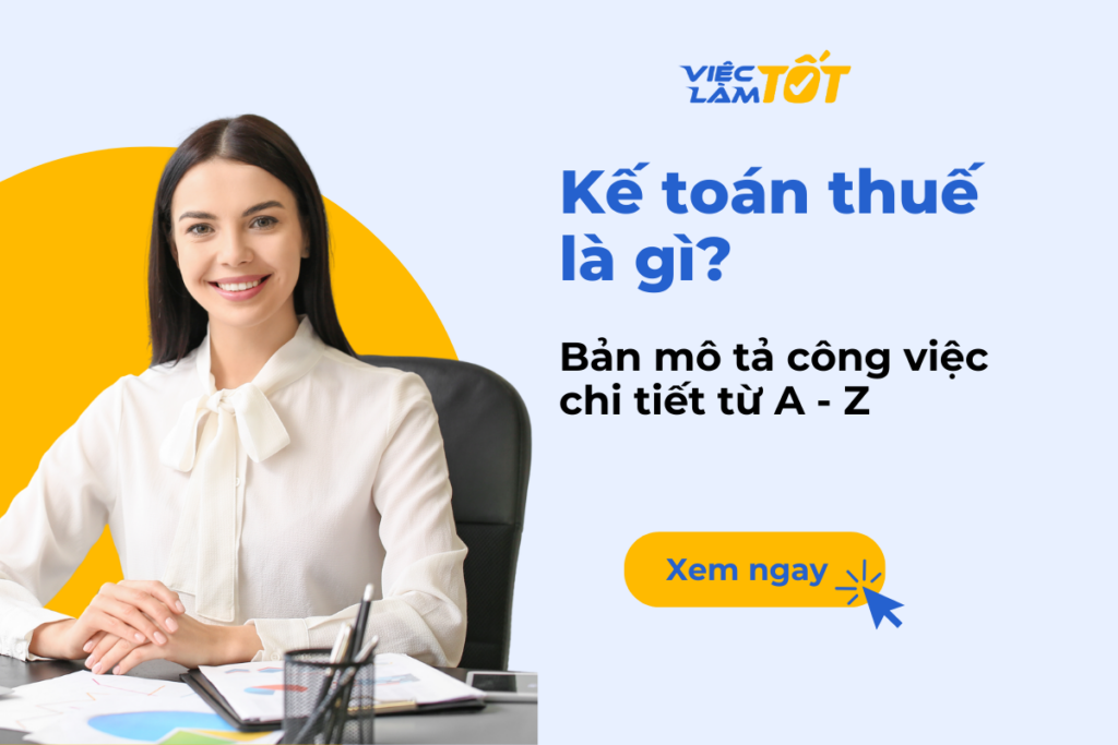 Kế toán thuế là gì và bản mô tả công việc chi tiết từ A – Z Kế toán thuế là gì và bản mô tả công việc chi tiết từ A - Z