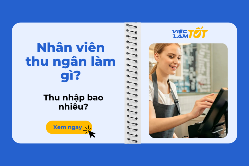 Nhân viên thu ngân làm công việc gì, thu nhập bao nhiêu? nhân viên thu ngân làm gì