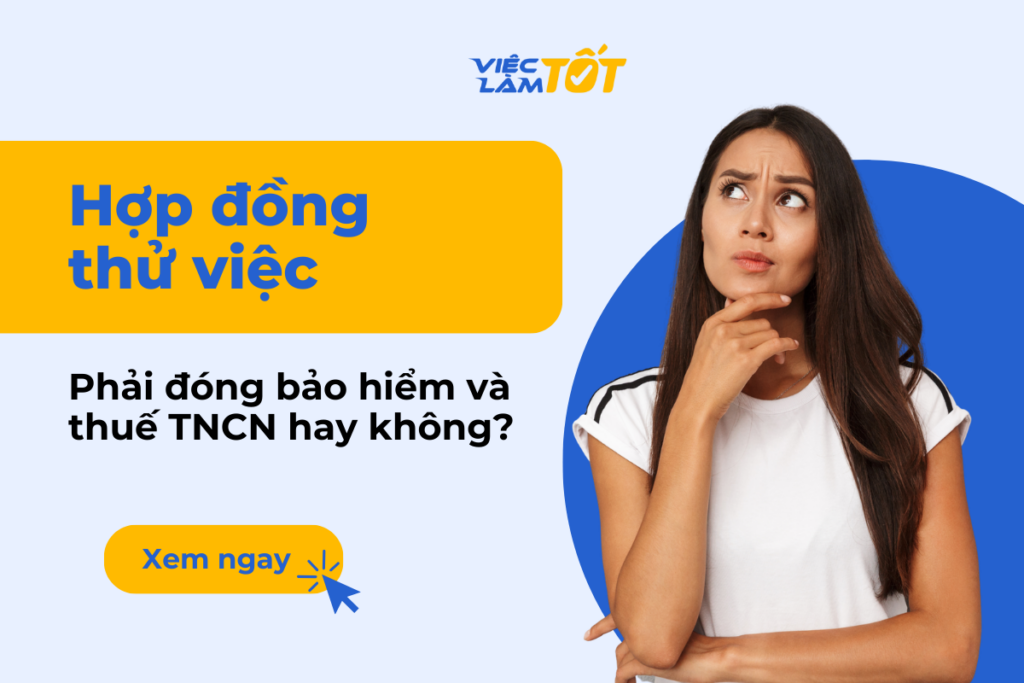 Hợp đồng thử việc có phải đóng bảo hiểm và thuế TNCN hay không? Tìm hiểu quy định về hợp đồng thử việc