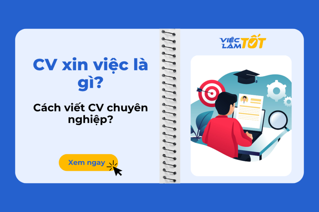CV xin việc là gì và làm thế nào để viết CV chuyên nghiệp? cv xin việc