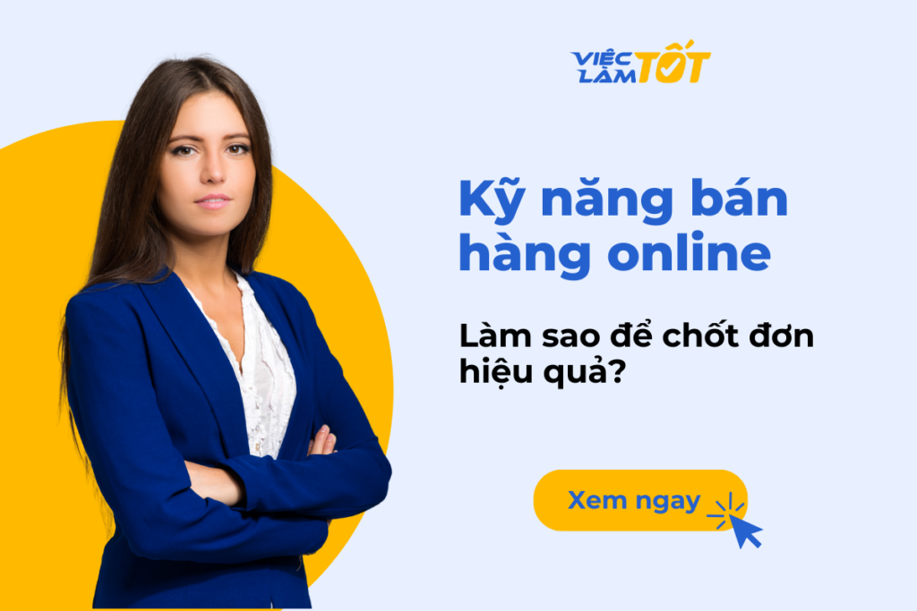 Kỹ năng bán hàng online: Làm sao để chốt đơn hiệu quả?