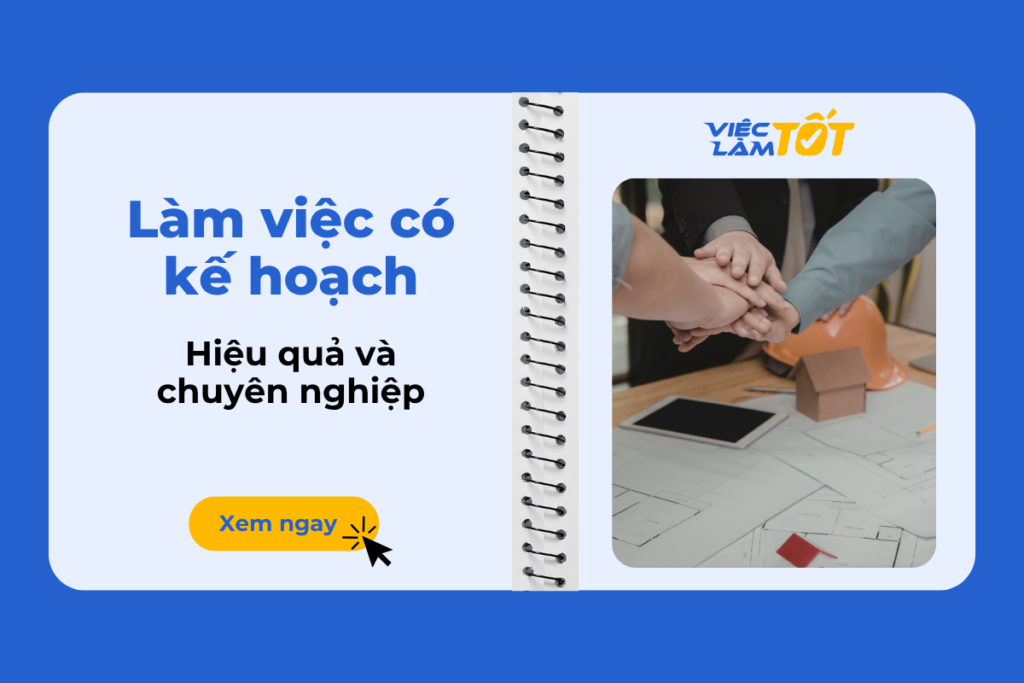 Làm việc có kế hoạch sao cho hiệu quả và chuyên nghiệp? Làm việc có kế hoạch sao cho hiệu quả và chuyên nghiệp?