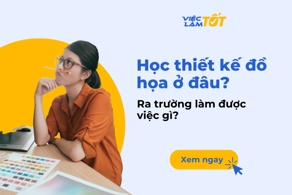 Học thiết kế đồ họa ở đâu và ra trường làm được việc gì? Học thiết kế đồ họa ở đâu và ra trường làm được việc gì?