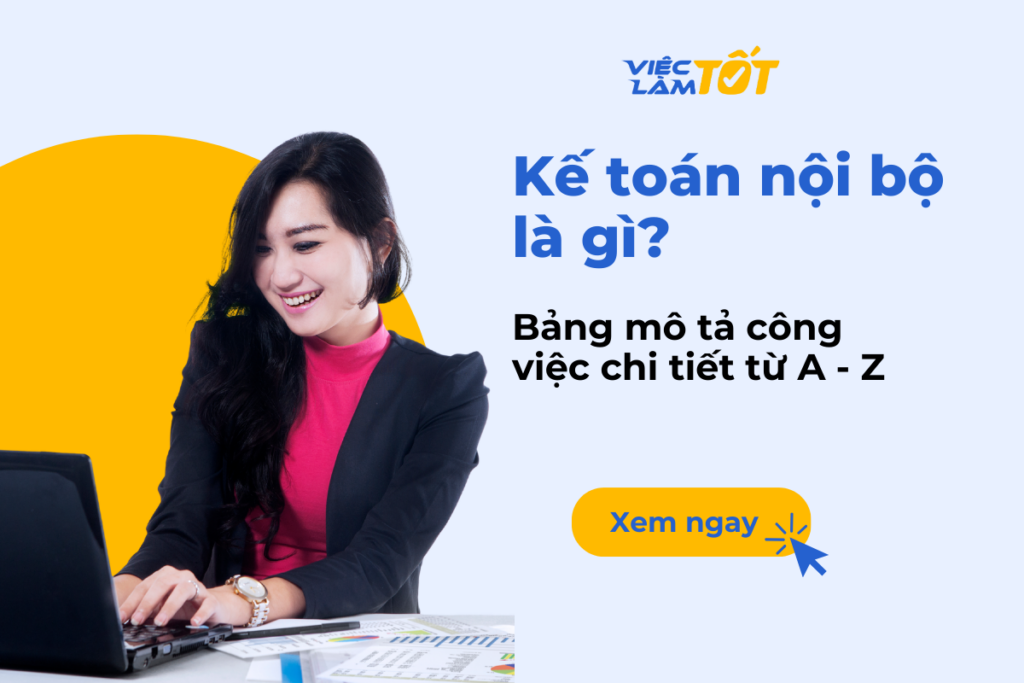 Kế toán nội bộ là gì và bảng mô tả công việc chi tiết từ A – Z Kế toán nội bộ là gì và bảng mô tả công việc chi tiết từ A - Z