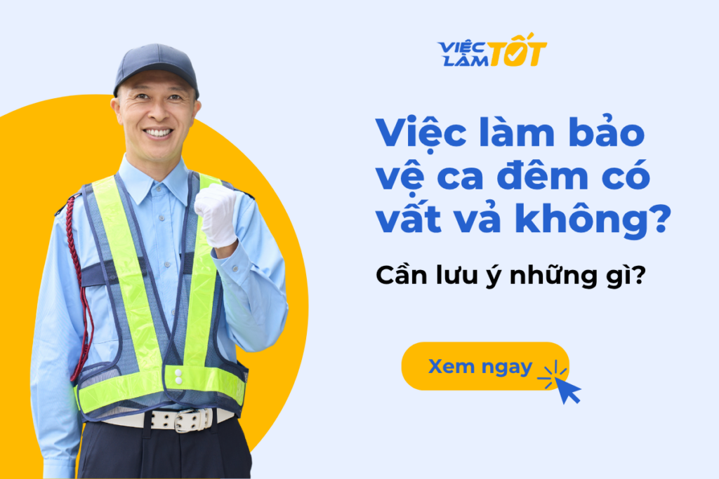 Việc làm bảo vệ ca đêm có vất vả không và cần lưu ý gì? Việc làm bảo vệ ca đêm có vất vả không và cần lưu ý gì?