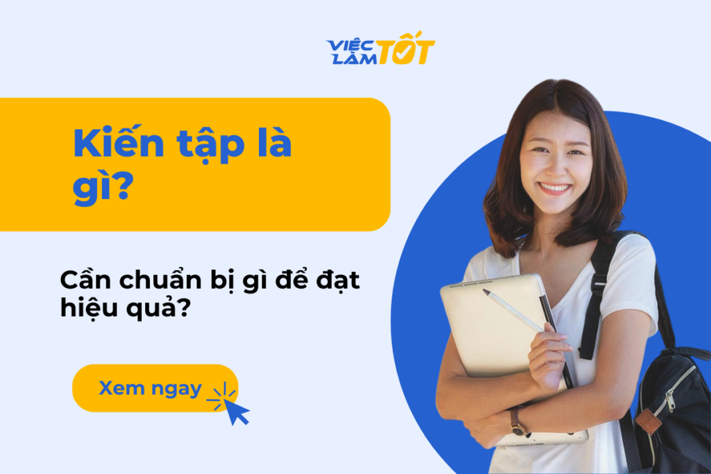 Kiến tập là gì và sinh viên cần chuẩn bị gì để đạt hiệu quả? kiến tập là gì