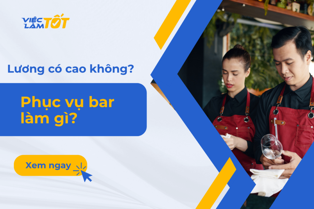 Phục vụ bar làm gì? Lương có cao không? Công việc phục vụ bar chuyên nghiệp