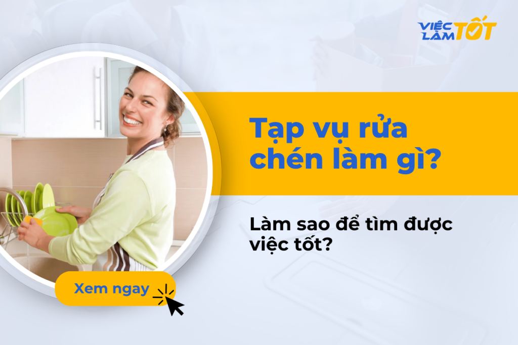 Tạp vụ rửa chén là làm gì và làm sao để tìm việc tốt? Tạp vụ rửa chén
