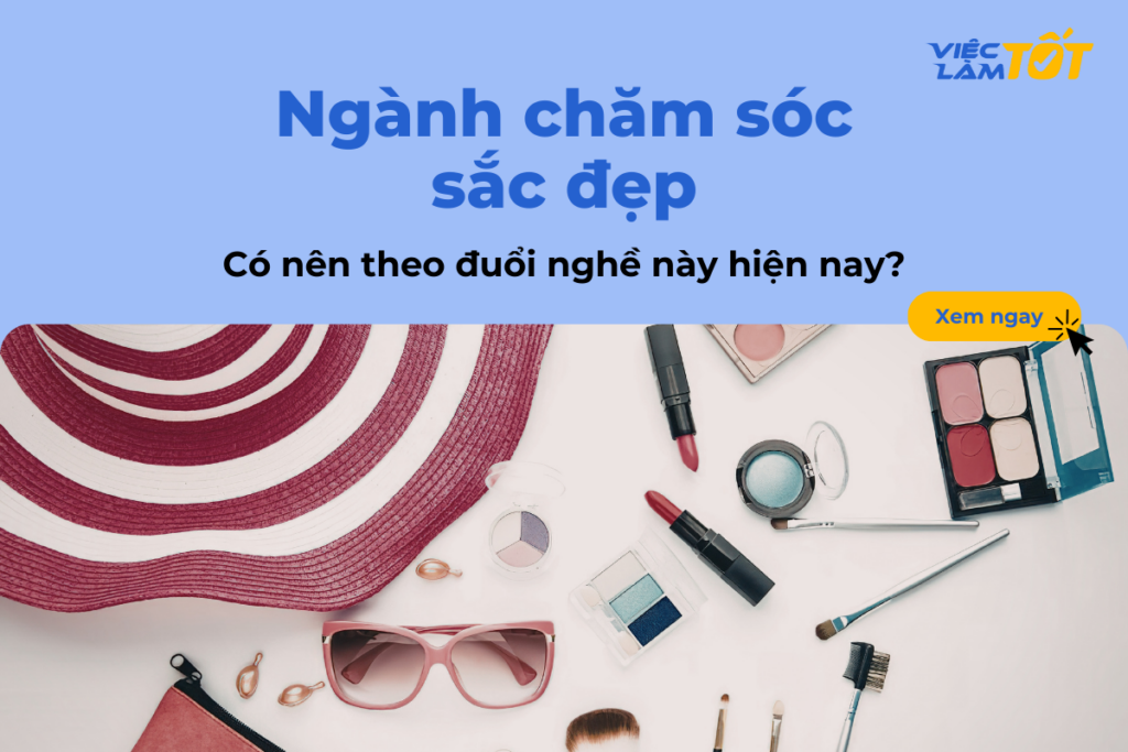 Ngành chăm sóc sắc đẹp: Có nên theo đuổi nghề này hiện nay?