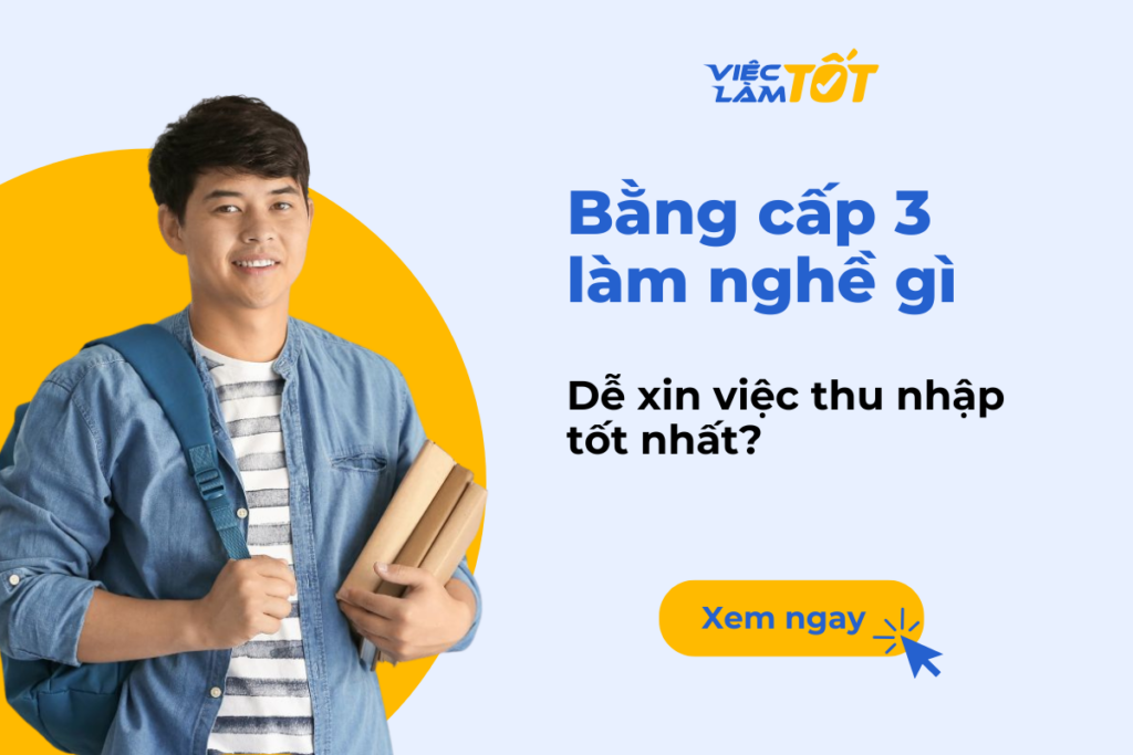 Bằng cấp 3 làm nghề gì