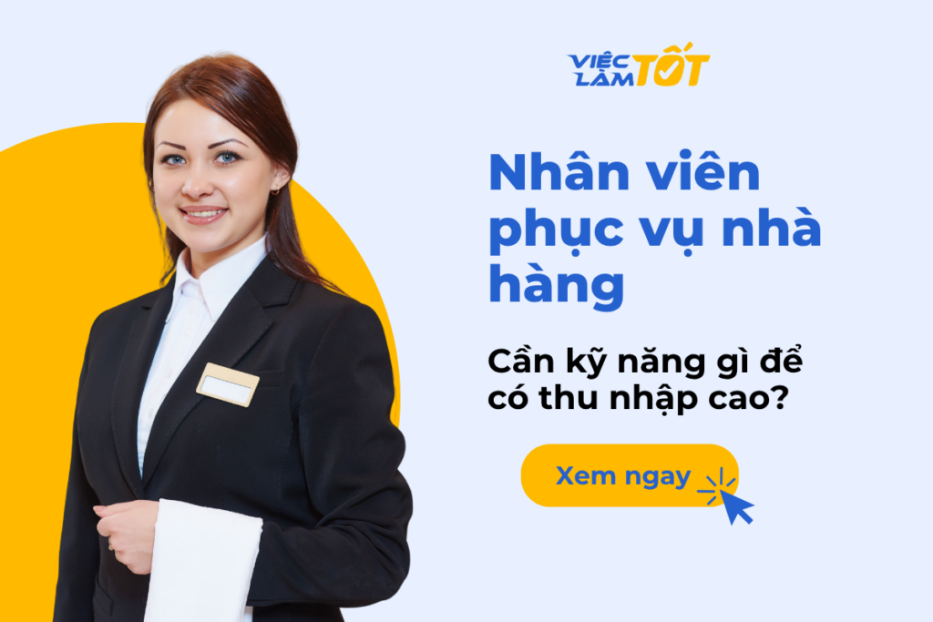 Nhân viên phục vụ nhà hàng cần kỹ năng gì để có thu nhập cao?