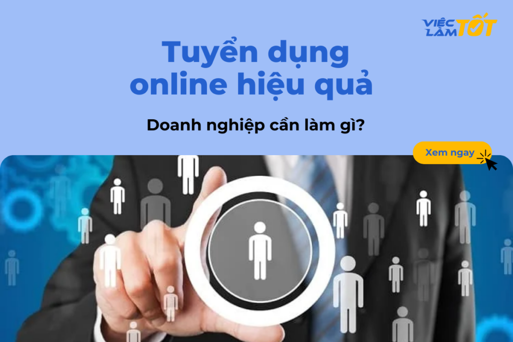 Tuyển dụng online hiệu quả: Doanh nghiệp cần làm gì?