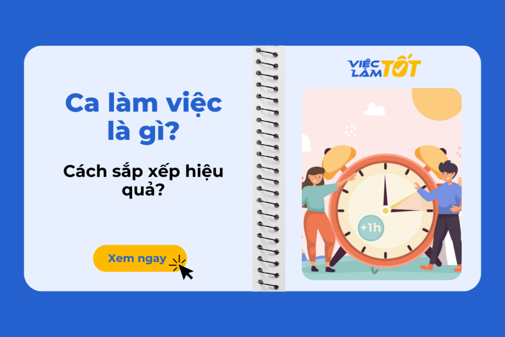 Ca làm việc là gì và cách sắp xếp ca làm việc hiệu quả? ca làm việc là gì