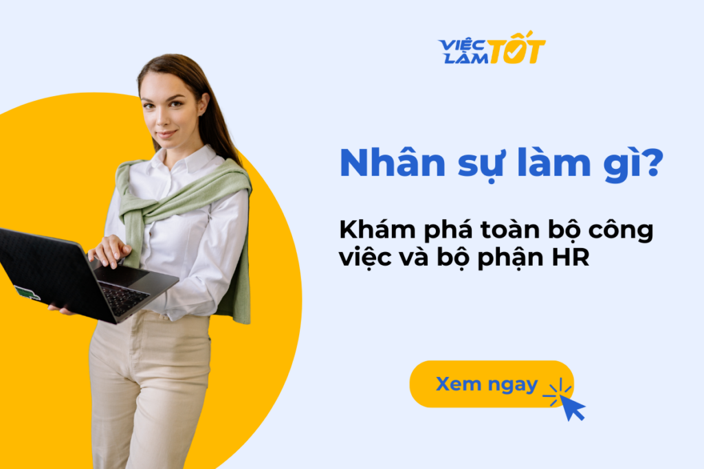 Nhân sự làm gì? Khám phá toàn bộ công việc và bộ phận HR Nhân sự làm gì? Khám phá toàn bộ công việc và bộ phận HR