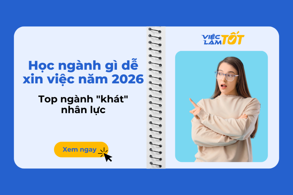Học ngành gì dễ xin việc năm 2026? Top ngành “khát” nhân lực học ngành gì dễ xin việc