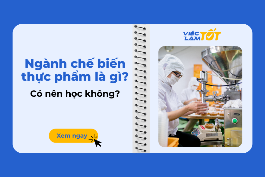 Ngành chế biến thực phẩm là gì? Có nên học không? Ngành chế biến thực phẩm và quy trình sản xuất