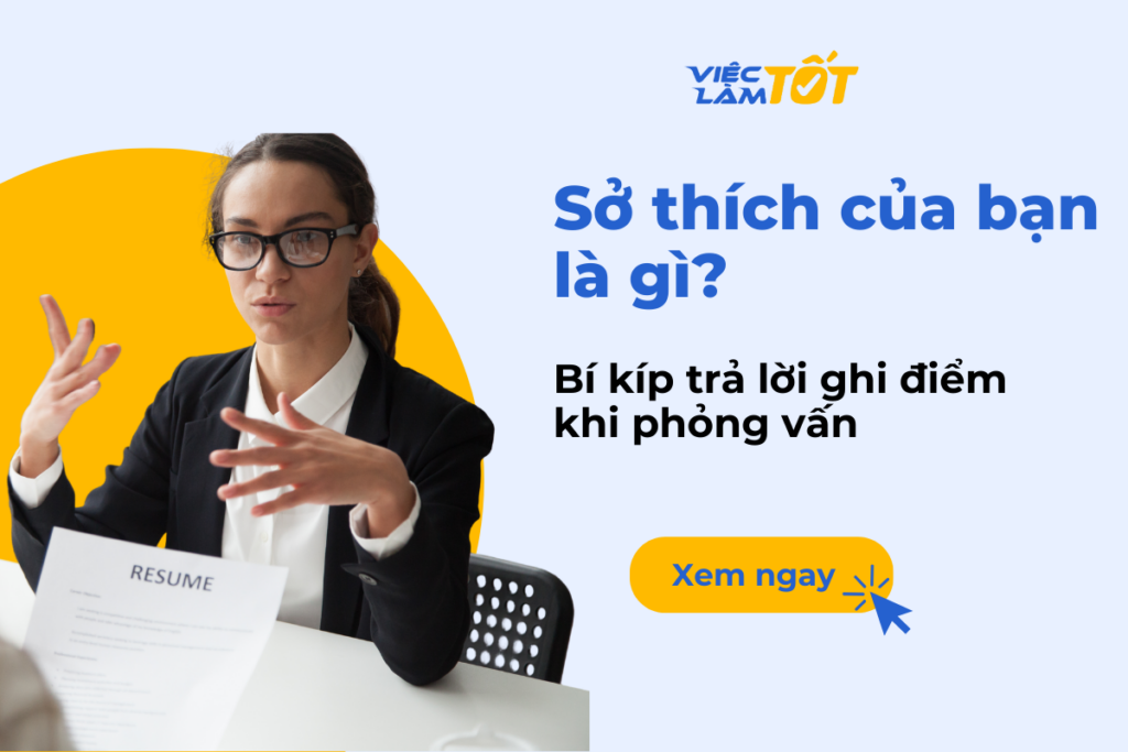 Sở thích của bạn là gì? Bí kíp trả lời ghi điểm khi phỏng vấn Sở thích của bạn là gì?