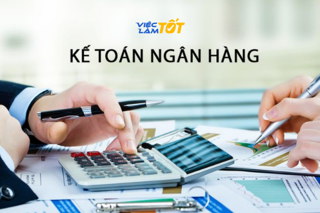 Tìm hiểu khái niệm kế toán ngân hàng là gì