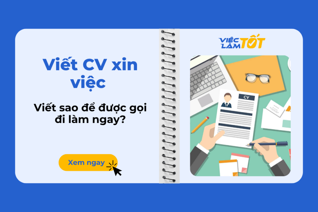 Viết CV xin việc ra sao để nhà tuyển dụng gọi đi làm ngay? viết cv xin việc thế nào