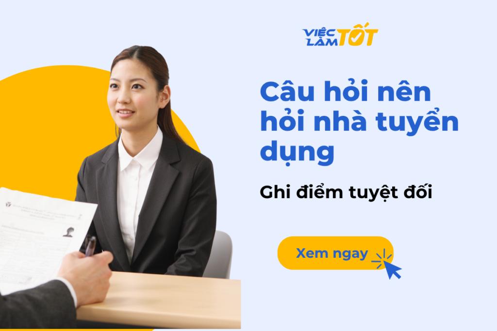 Những câu hỏi nên hỏi nhà tuyển dụng để ghi điểm tuyệt đối?