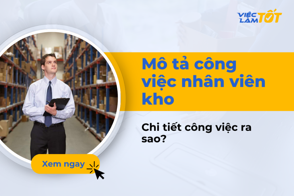 Mô tả công việc nhân viên kho chi tiết hiện nay ra sao? mô tả công việc nhân viên kho