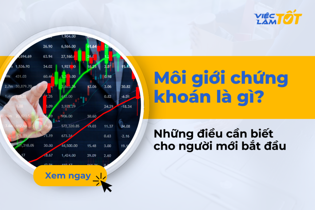 Môi giới chứng khoán là gì? Vai trò và mức lương hấp dẫn Môi giới chứng khoán là gì? Vai trò và mức lương hấp dẫn