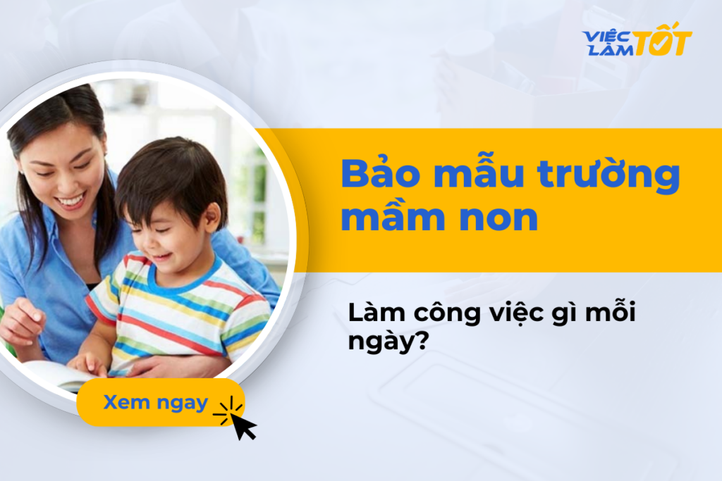 Bảo mẫu trường mầm non làm những công việc gì mỗi ngày? Bảo mẫu trường mầm non làm gì mỗi ngày