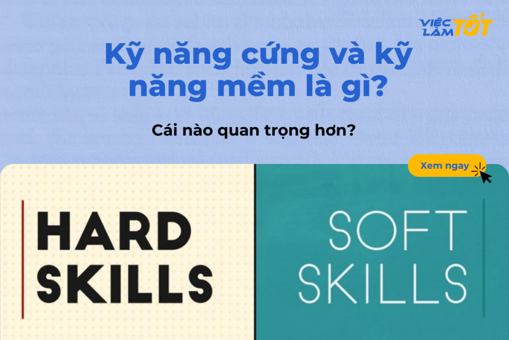 Người lao động nên củng cố kỹ năng cứng như thế nào? Kỹ năng cứng và kỹ năng mềm là gì