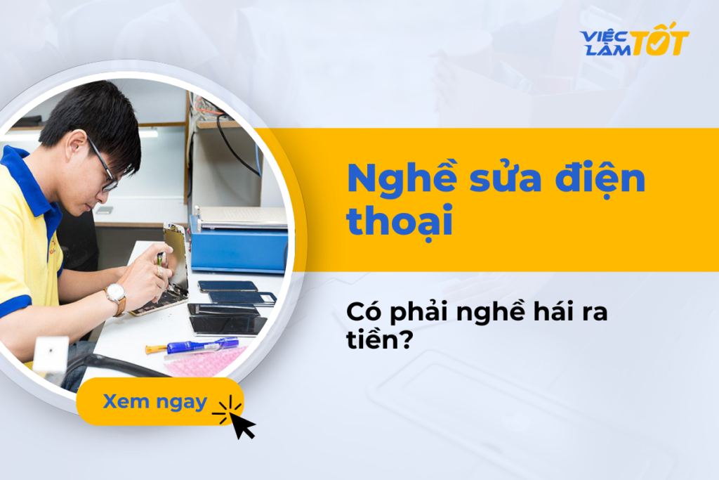 Nghề sửa điện thoại có phải là nghề hái ra tiền không? Nghề sửa điện thoại thu nhập cao không