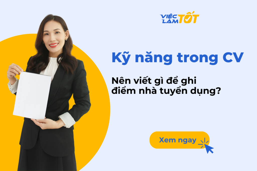 Kỹ năng trong CV nên viết gì để ghi điểm nhà tuyển dụng? Kỹ năng trong CV nên viết gì để ghi điểm nhà tuyển dụng?