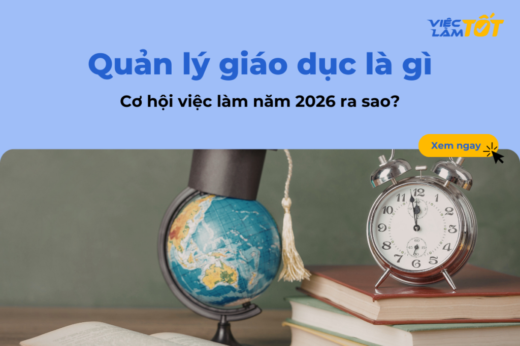 Quản lý giáo dục là gì và cơ hội việc làm năm 2026 ra sao?
