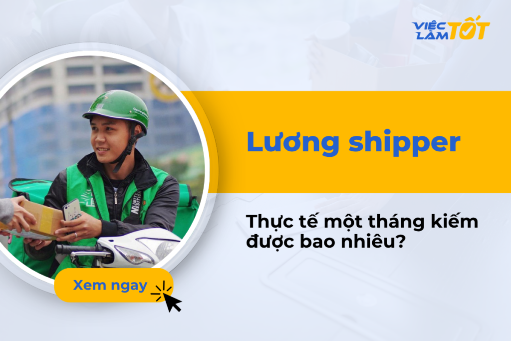 Lương shipper mỗi tháng thực tế kiếm được là bao nhiêu? lương shipper