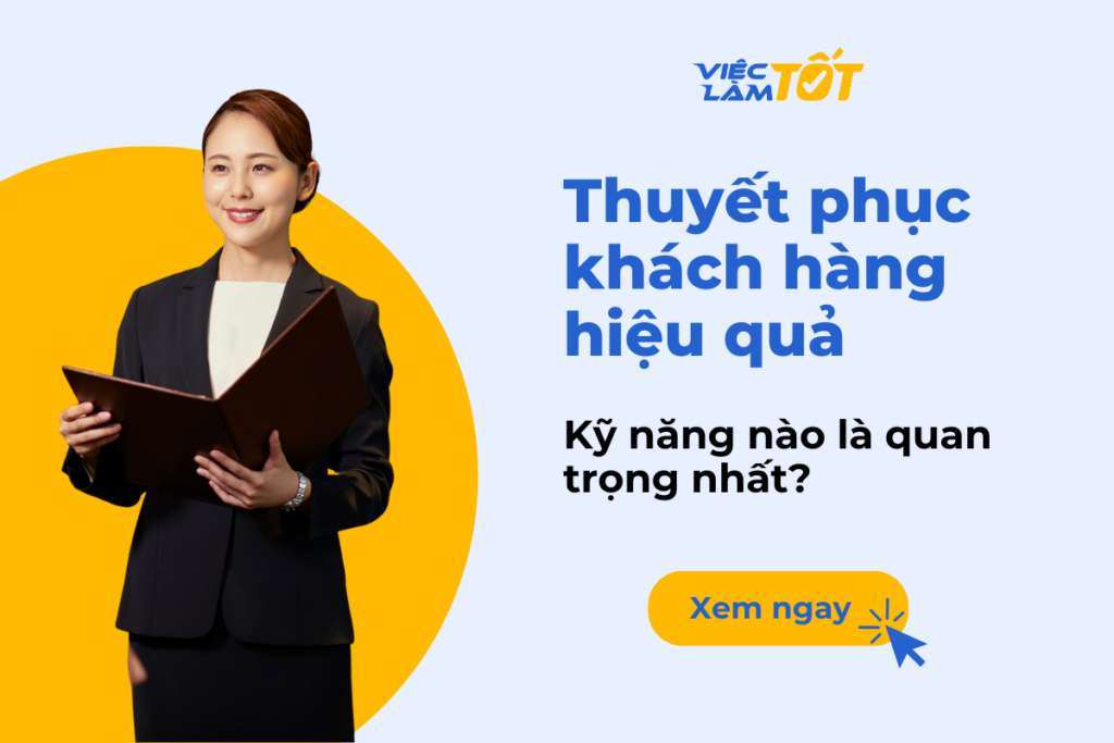 Thuyết phục khách hàng hiệu quả: Kỹ năng nào là quan trọng nhất? Thuyết phục khách hàng hiệu quả: Kỹ năng nào là quan trọng nhất?
