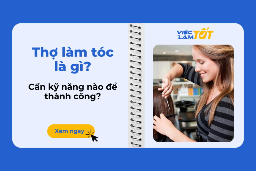 Thợ làm tóc là gì và cần kỹ năng nào để thành công? thợ làm tóc là gì