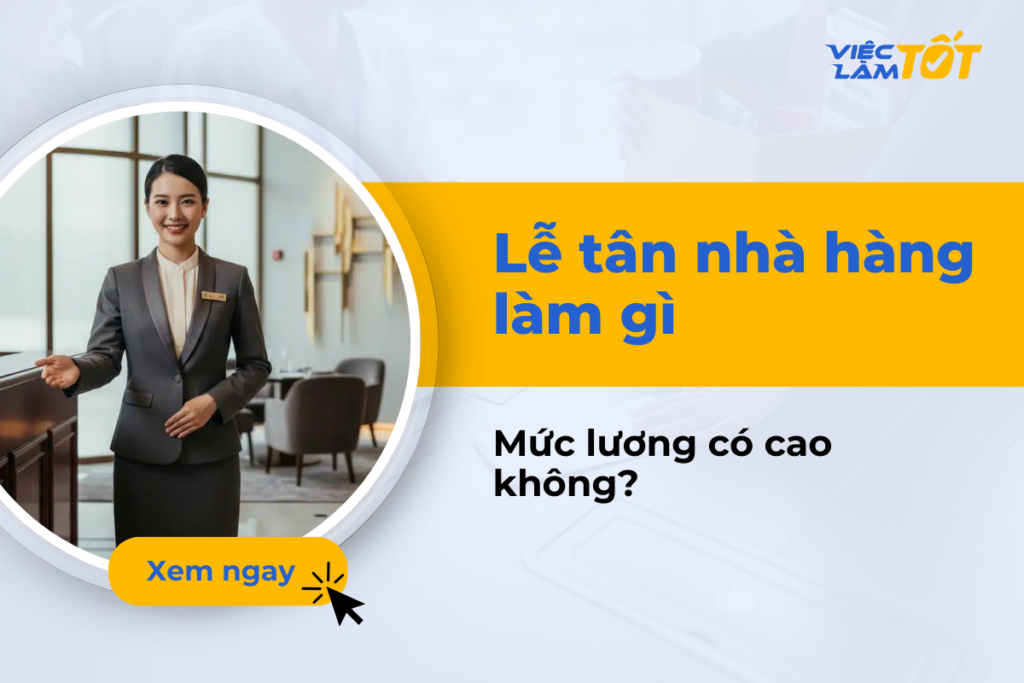 Lễ tân nhà hàng làm việc gì? Mức lương có cao không? lễ tân nhà hàng lương có cao không