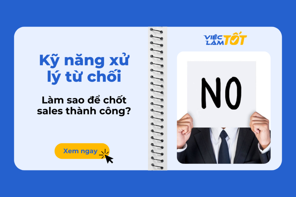 Kỹ năng xử lý từ chối: Làm sao để chốt sale thành công? Kỹ năng xử lý từ chối làm sao để chốt sales hiệu quả