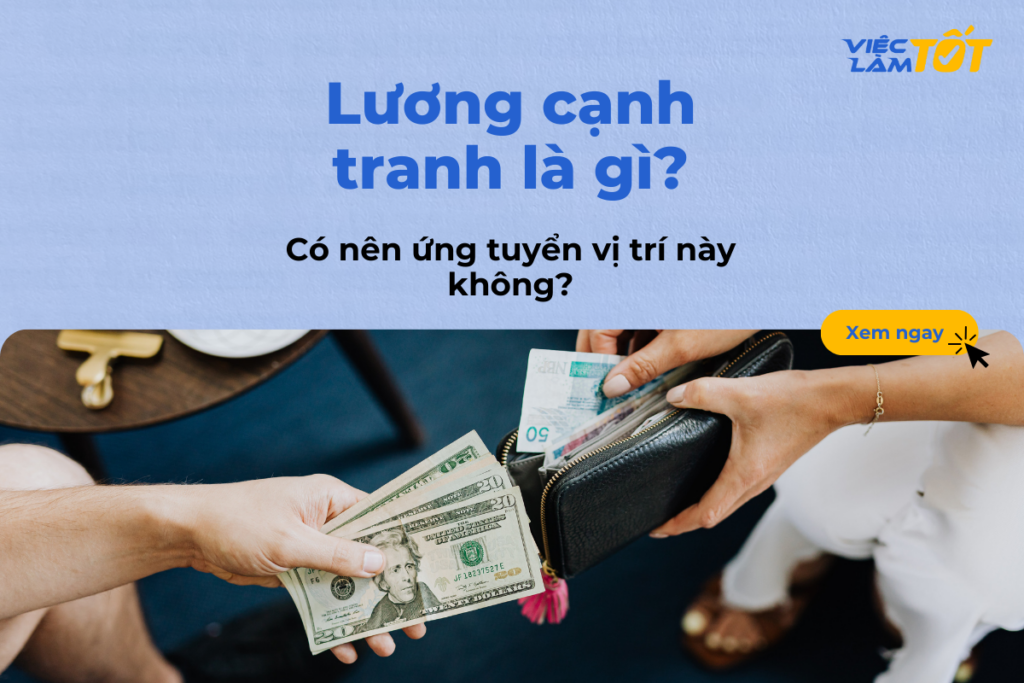 Lương cạnh tranh là gì? Có nên ứng tuyển vị trí này không? lương cạnh tranh là gì